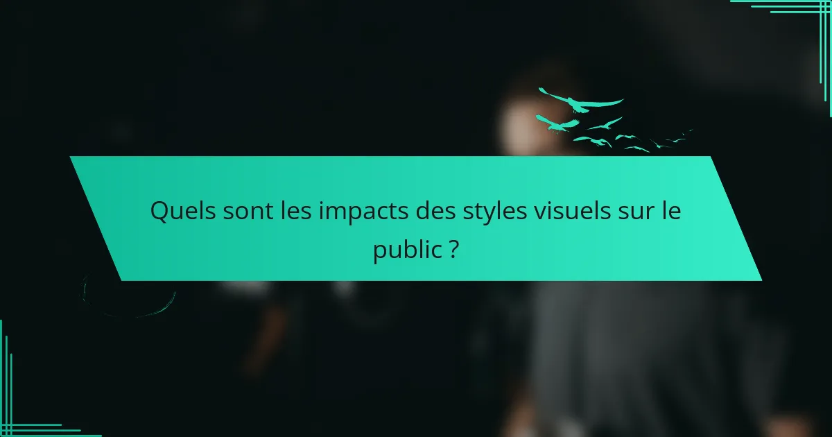 Quels sont les impacts des styles visuels sur le public ?