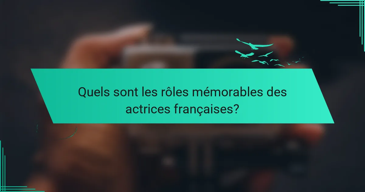 Quels sont les rôles mémorables des actrices françaises?