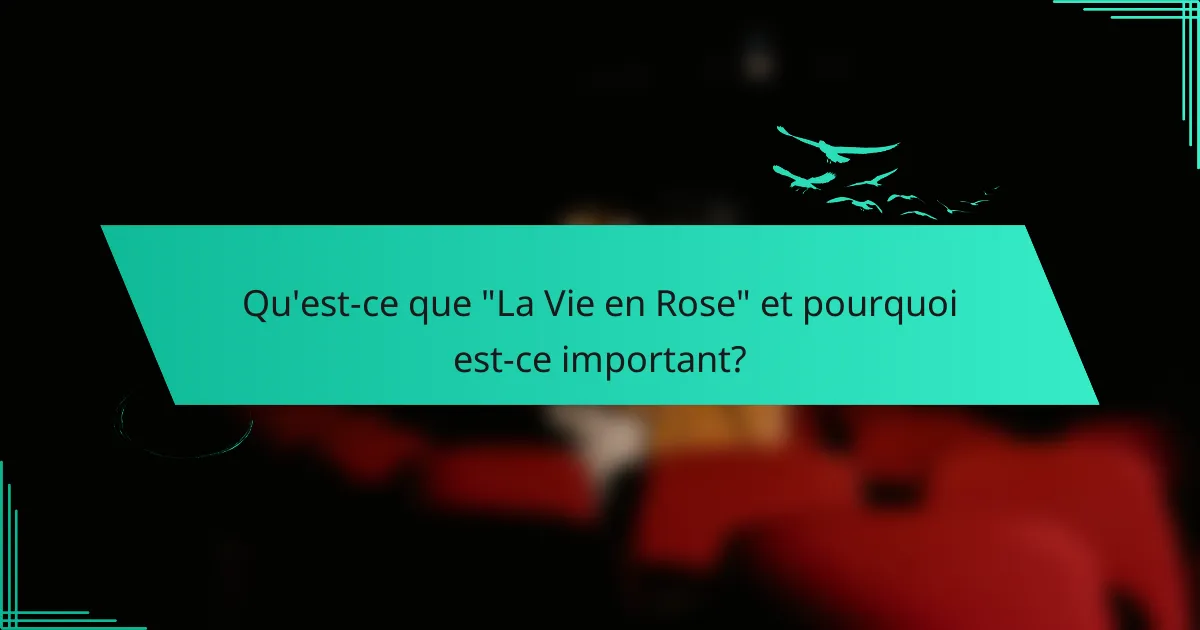 Critique de “La Vie en Rose” : biographie d’Édith Piaf, performances et style visuel
