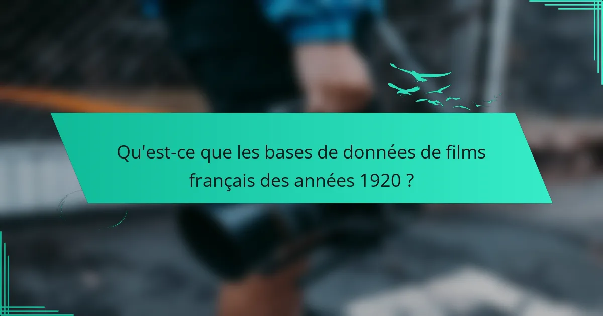 Qu'est-ce que les bases de données de films français des années 1920 ?