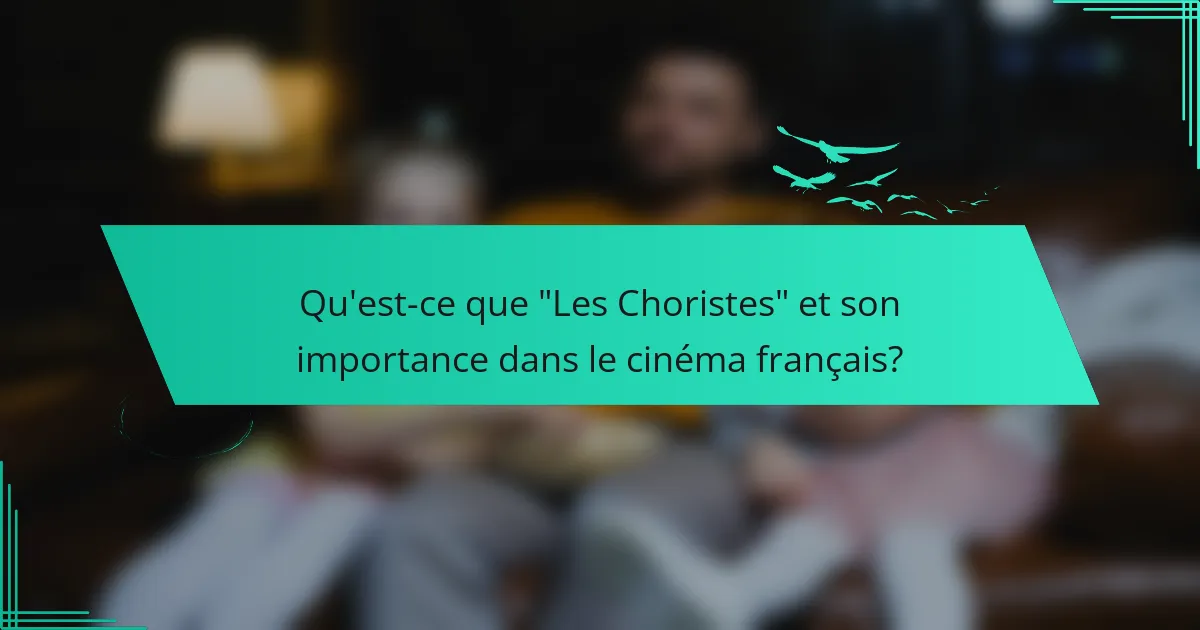 Analyse de “Les Choristes” : musique, émotions et influence sur le cinéma français