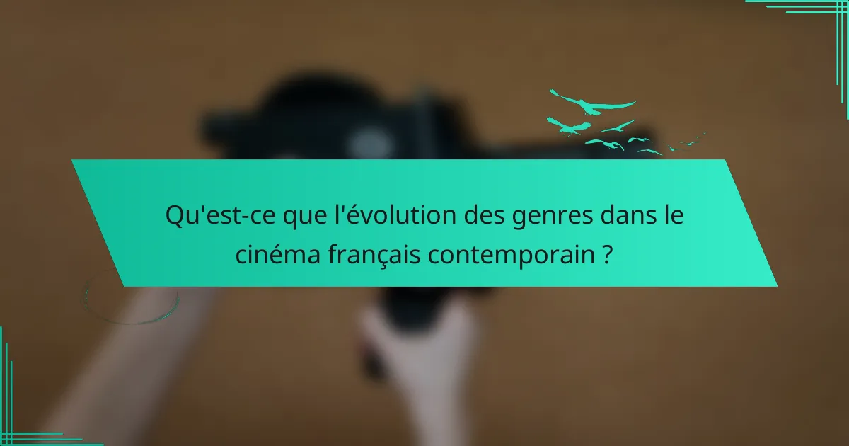 Qu'est-ce que l'évolution des genres dans le cinéma français contemporain ?