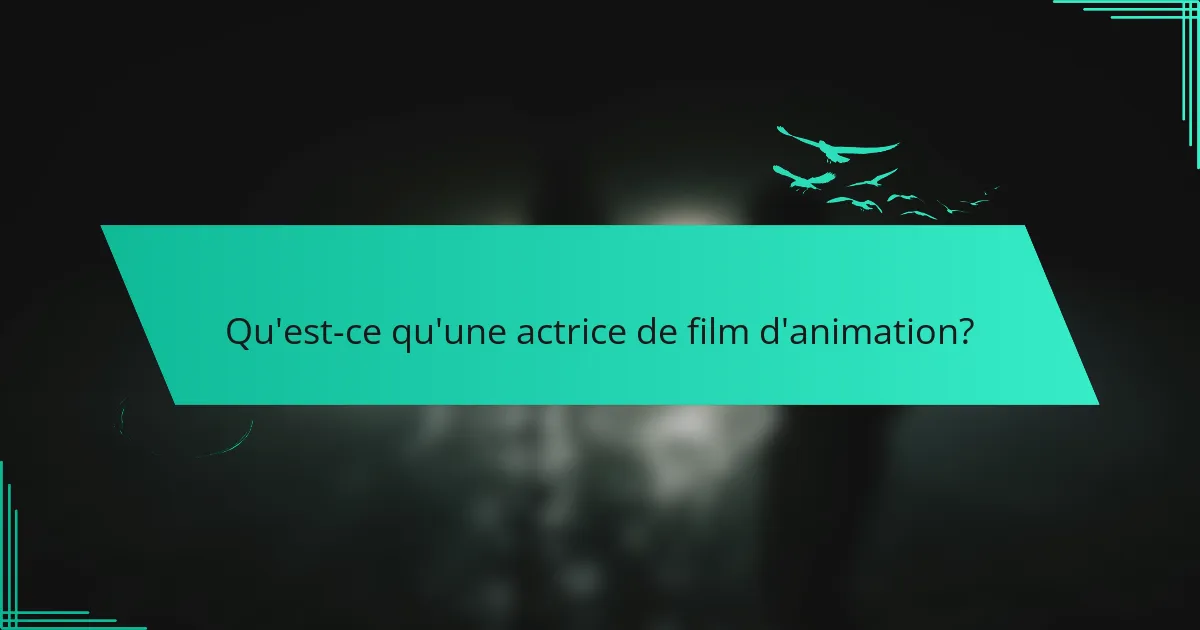 Qu'est-ce qu'une actrice de film d'animation?
