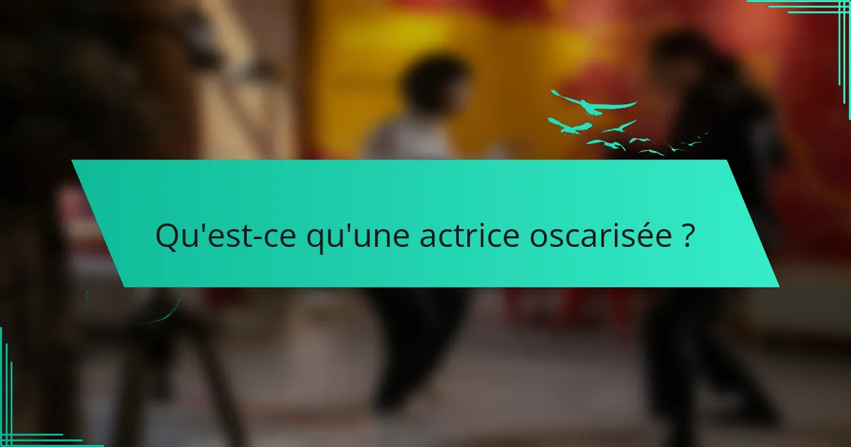 Qu'est-ce qu'une actrice oscarisée ?